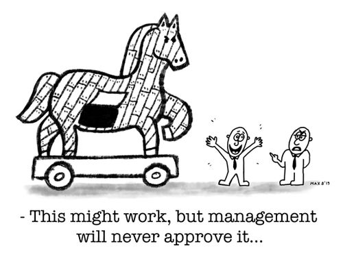 "This might work, but management will never approve it..."