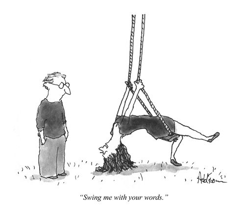 "Swing me with your words."