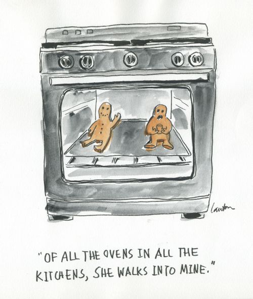 "Of all the ovens in all the kitchens, she walks into mine."