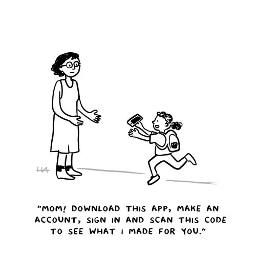"Mom! Download this app, make an account, sign in and scan this code to see what I made for you."