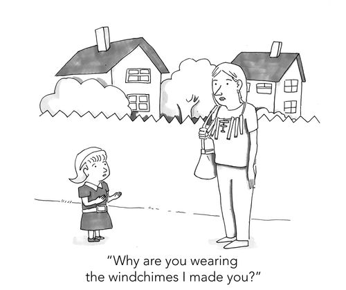 "Why are you wearing the windchimes I made you?"