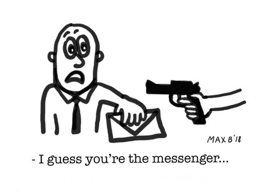 "I guess you're the messenger..."