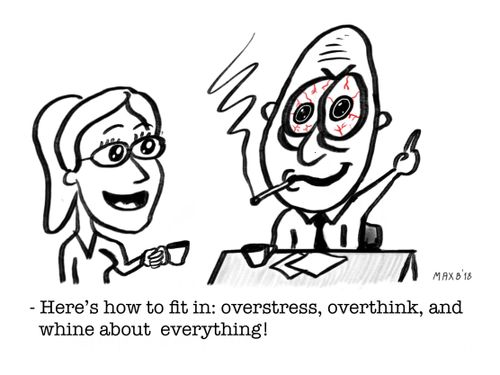 "Here's how to fit in: overstress, overthink, and wine about everything."