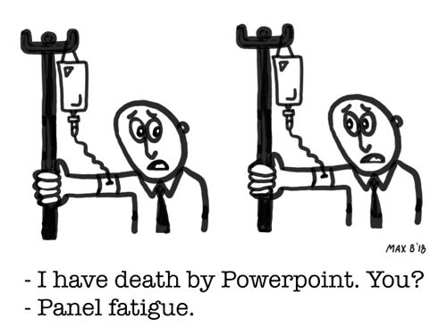 "I have death by Powerpoint. You?""Panel fatigue."