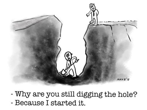 "Why are you still digging the hole?"