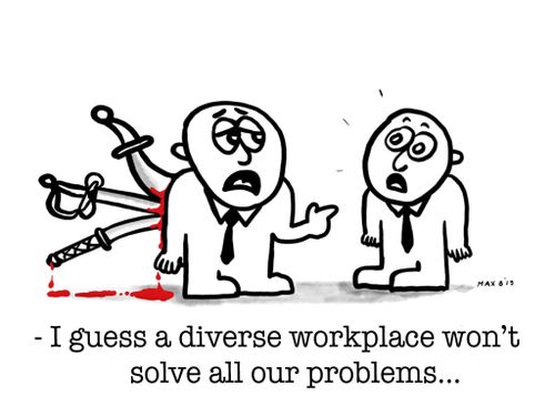 "I guess a diverse workplace won't solve all our problems."