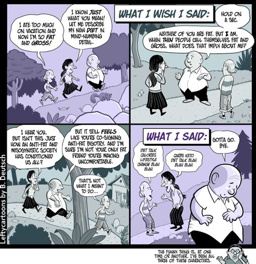 ". . . Neither of you are fat, but I am. When thin people call themselves fat and gross what does that imply about me?"
