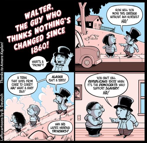 Walter, the guy who thinks nothing's changed since 1860!