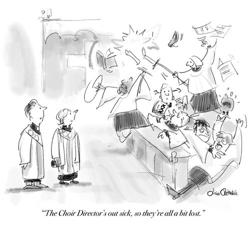 "The Choir Director's out sick, so they're all a but lost."