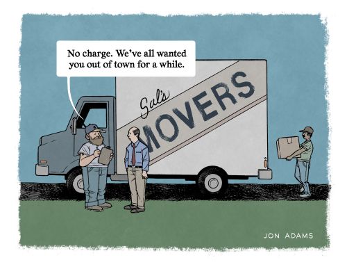 "No charge. We've all wanted you out of town for a while."