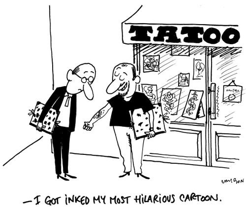 "I got inked my most hilarious cartoon."