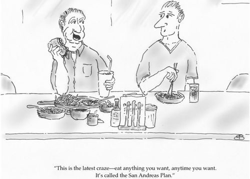 "This is the latest craze - eat anything you want, anytime you want. It's called the San Andreas Plan."
