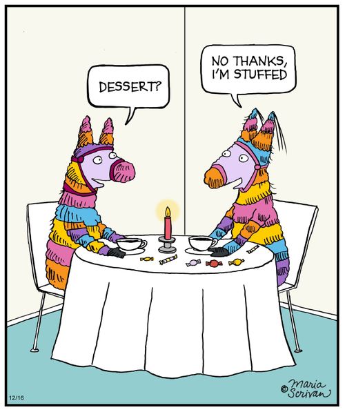 "Dessert?""No thanks, I'm stuffed."