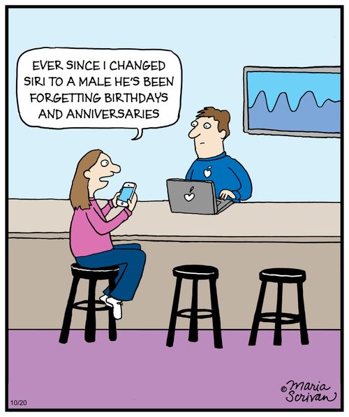 "Ever since I changed Siri to a male he's been forgetting birthdays and anniversaries."