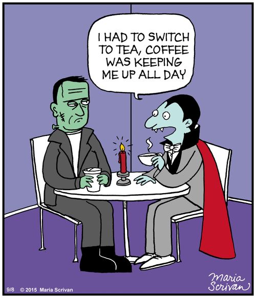"I had to switch to tea, coffee was keeping me up all day."