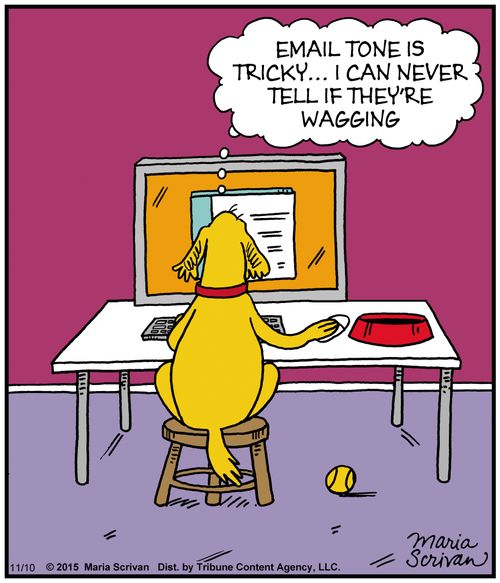 "Email tone is tricky... I can never tell if they're wagging."