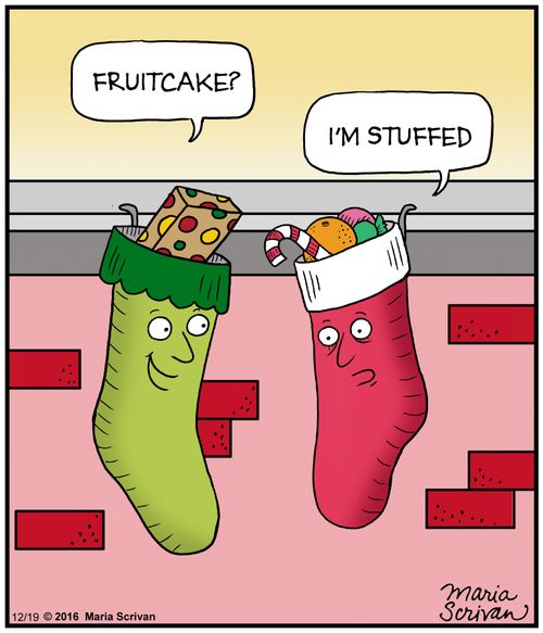 "Fruitcake?""I'm stuffed."