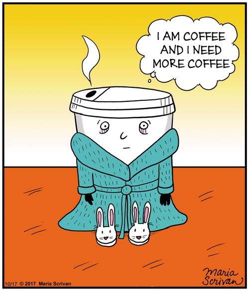 I am coffee and I need more coffee