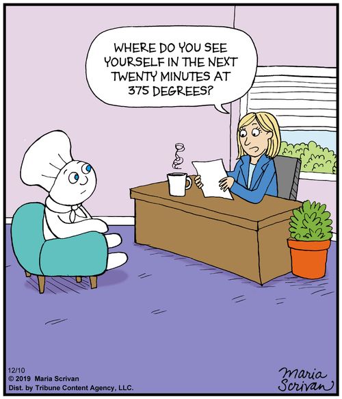 "Where do you see yourself in the next twenty minutes at 375 degrees."