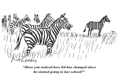"Have you notices how Ed has changed since he started going to law school?"
