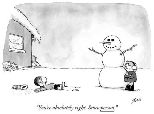 "You're absolutely right. Snowperson."
