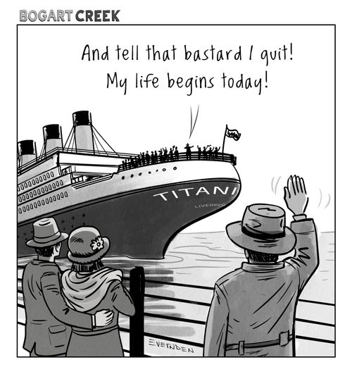 "And tell that b*****d I quit! My life begins today!"