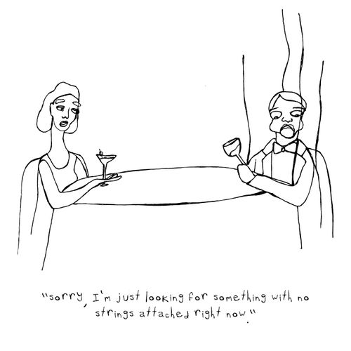 "Sorry, I'm just looking for something with no strings attached right now."