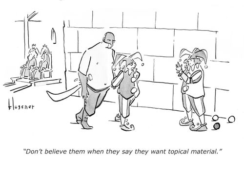 "Don't believe them when they say they want topical material."