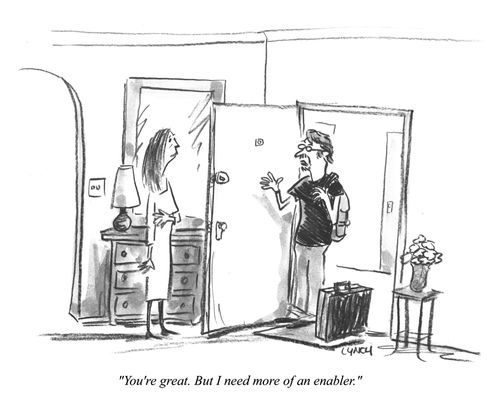 "You're great. But I need more of an enabler."