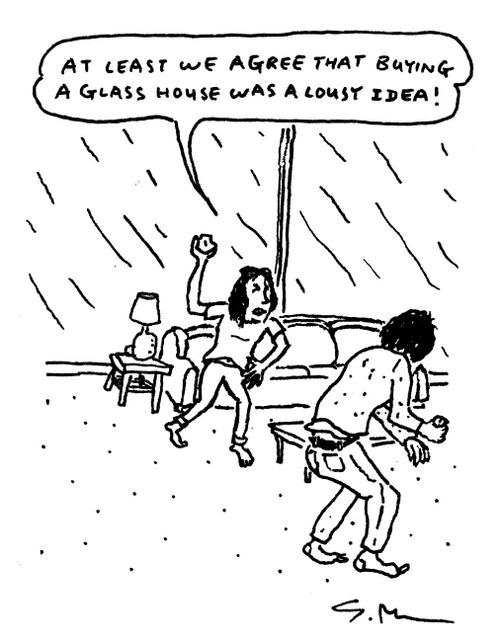 "At least we agree that buying a glass house was a lousy idea."