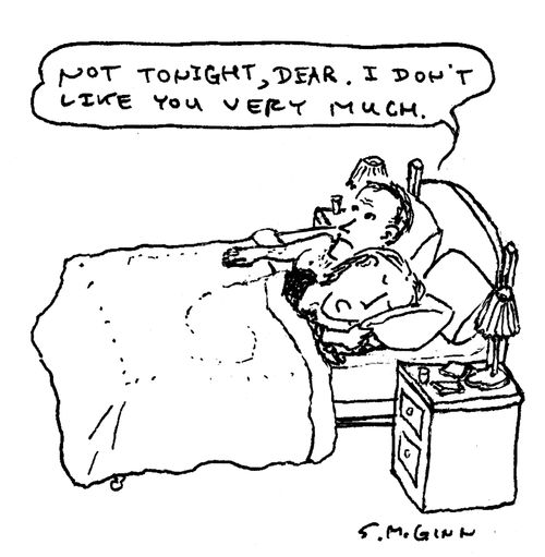 "Not tonight, dear. I don't like you very much."