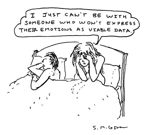 "I just can't be with someone who won't express their emotions as viable data."