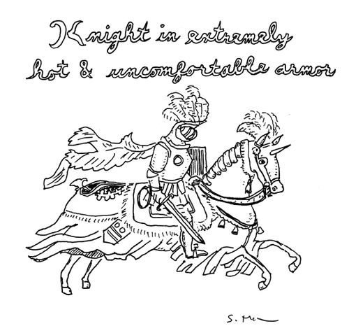 "Knight in extremely hot & uncomfortable armor"