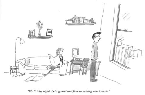 "It's Friday night. Let's go find something new to hate."