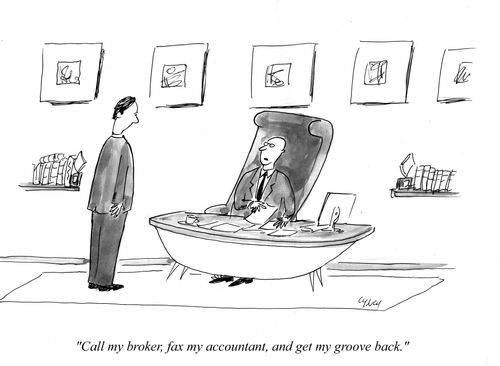 "Call my broker, fax my accountant, and get my groove back."