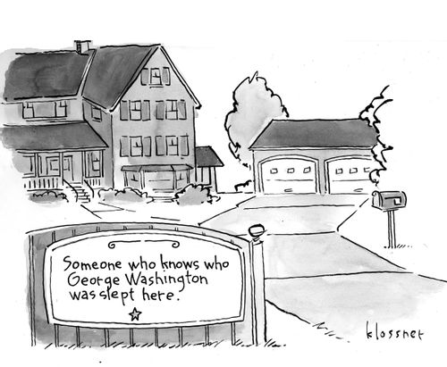 Someone who knows who George Washington was slept here.