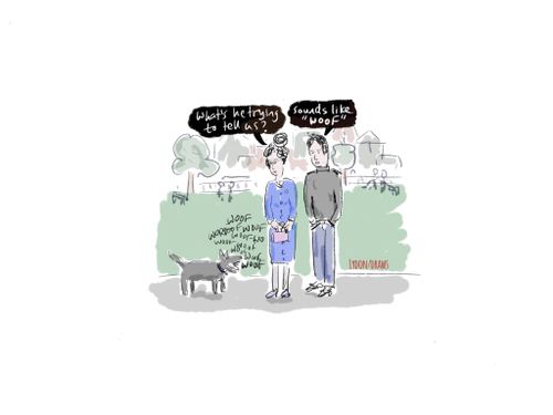 "What's he trying to tell us?" "Sounds like 'Woof.'"