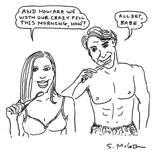 "And how are we with our crazy pills this morning, Hon'?", "All set, babe."