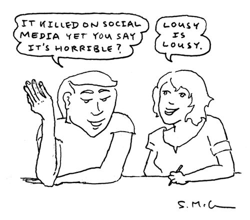 "It killed on social media yet you say it's horrible?" "Lousy is lousy."