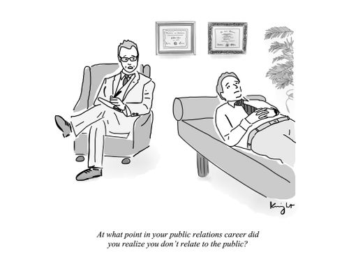 "At what point in your public relations career did you realize you don' relate to the public?"