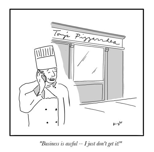 "Business is awful – I just don't get it!"