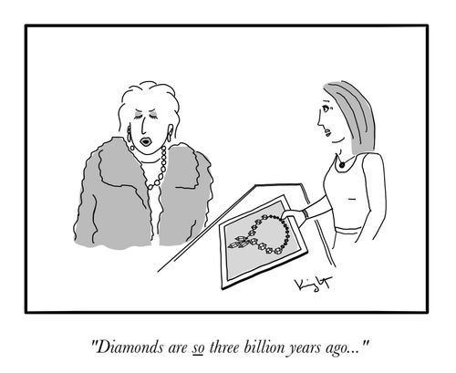 "Diamonds are so three billion years ago..."