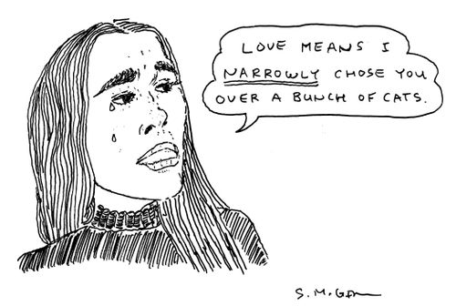 "Love means I narrowly chose you over a bunch of cats."