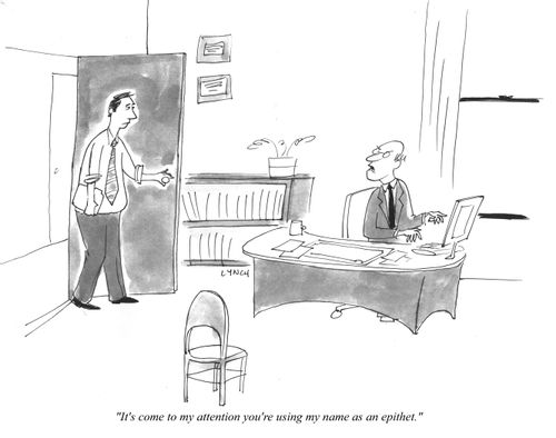 "It's come to my attention you're using my name as an epithet." 