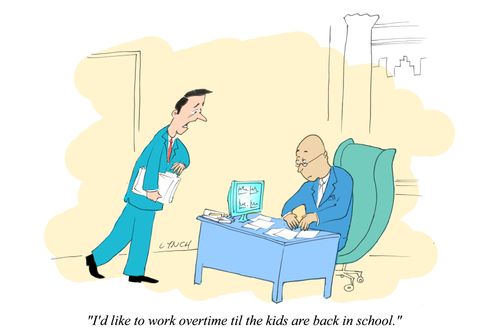 "I'd like to work overtime til the kids are back in school."