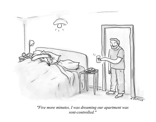 "Five more minutes, I was dreaming our apartment was rent-controlled."