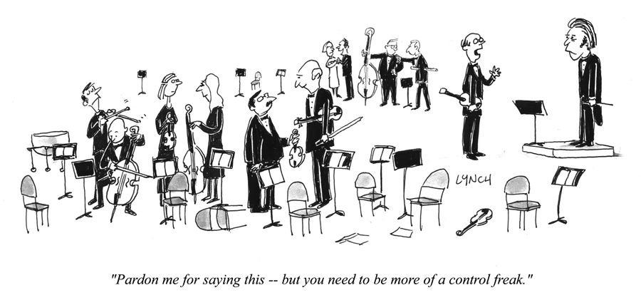 "Pardon me for saying this – but you need to be more of a control freak."
