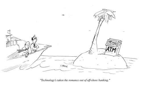 "Technology's taken the romance out of off-shore banking."