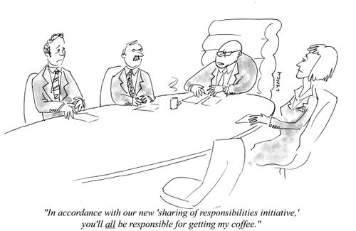 "In accordance with our new 'sharing of responsibilities initiative,' you'll all be responsible for getting my coffee." i