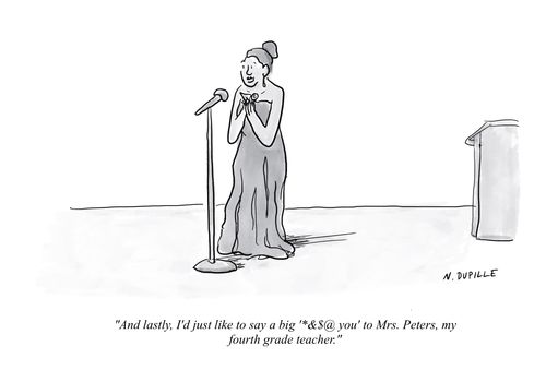 "And lastly, I'd just like to say a big '*&$@' you to Mrs. Peters, my fourth grade teacher."